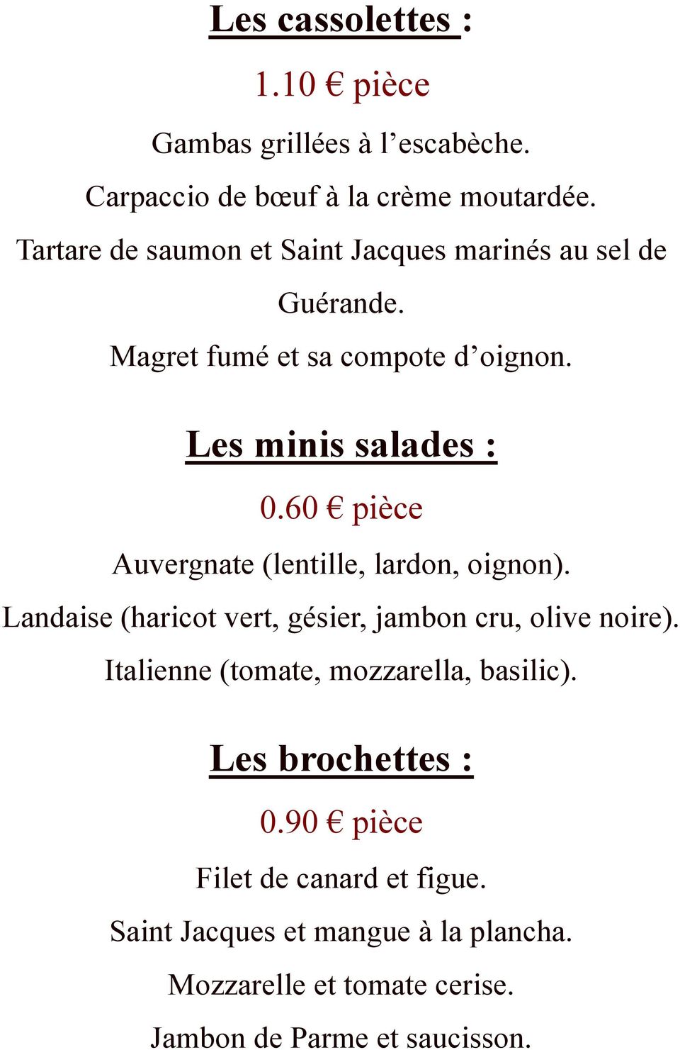 60 pièce Auvergnate (lentille, lardon, oignon). Landaise (haricot vert, gésier, jambon cru, olive noire).