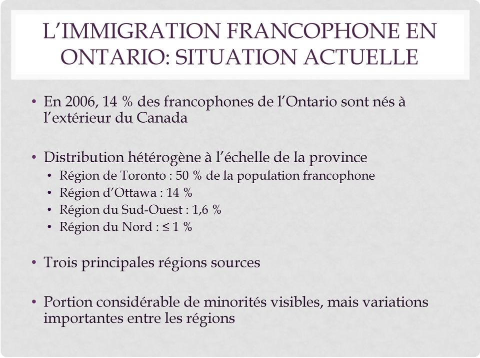 la population francophone Région d Ottawa : 14 % Région du Sud-Ouest : 1,6 % Région du Nord : 1% Trois