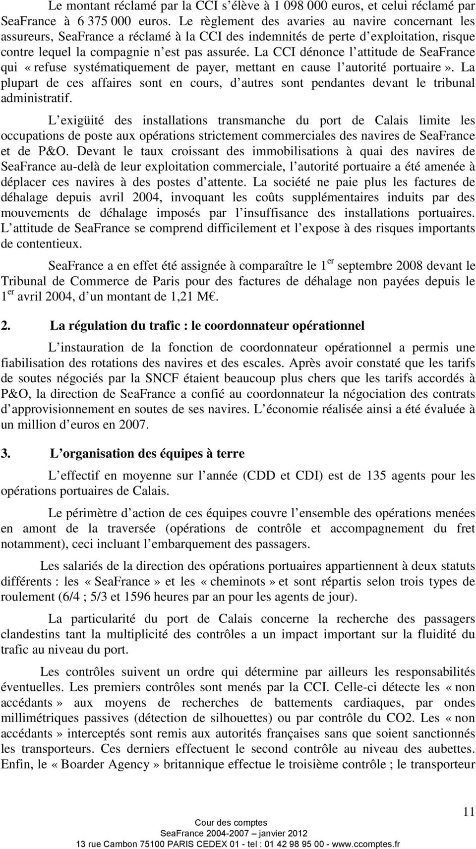 La CCI dénonce l attitude de SeaFrance qui «refuse systématiquement de payer, mettant en cause l autorité portuaire».