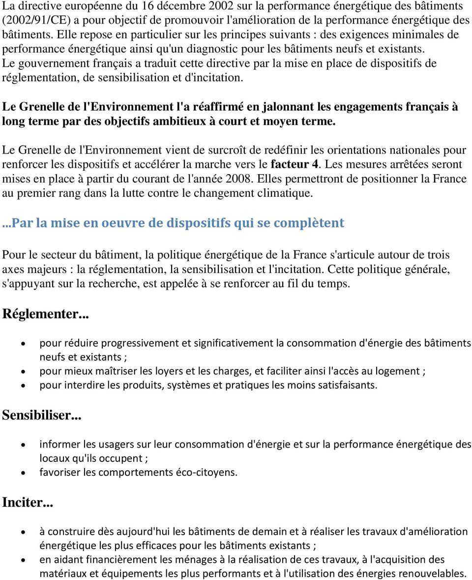 Le gouvernement français a traduit cette directive par la mise en place de dispositifs de réglementation, de sensibilisation et d'incitation.