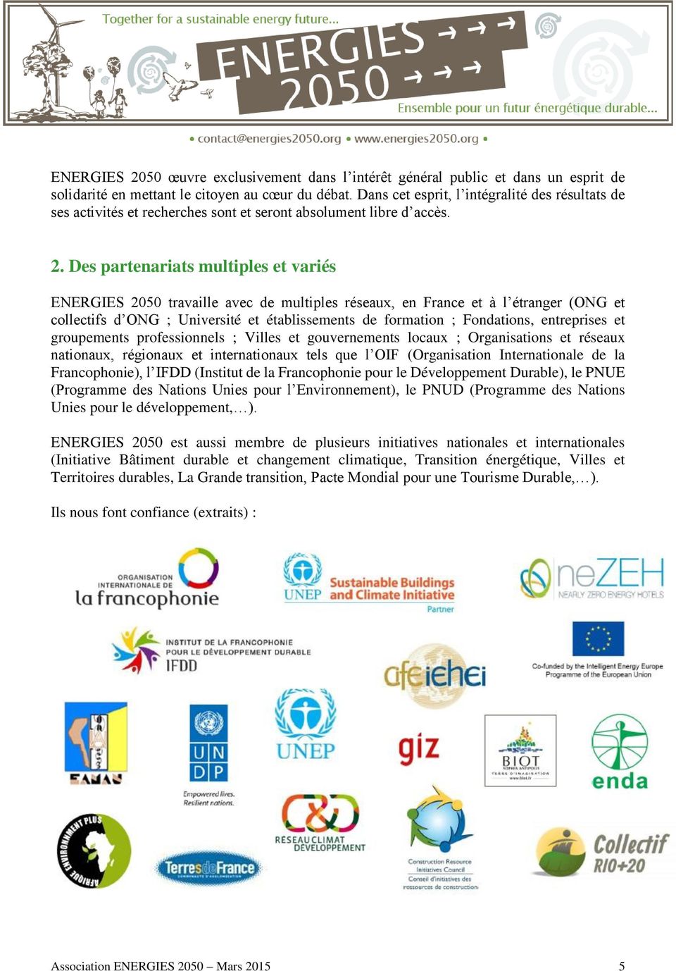 Des partenariats multiples et variés ENERGIES 2050 travaille avec de multiples réseaux, en France et à l étranger (ONG et collectifs d ONG ; Université et établissements de formation ; Fondations,