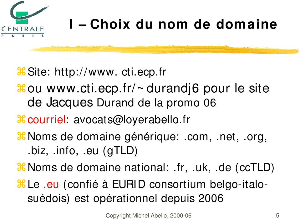 fr/~durandj6 pour le site de Jacques Durand de la promo 06 courriel: avocats@loyerabello.