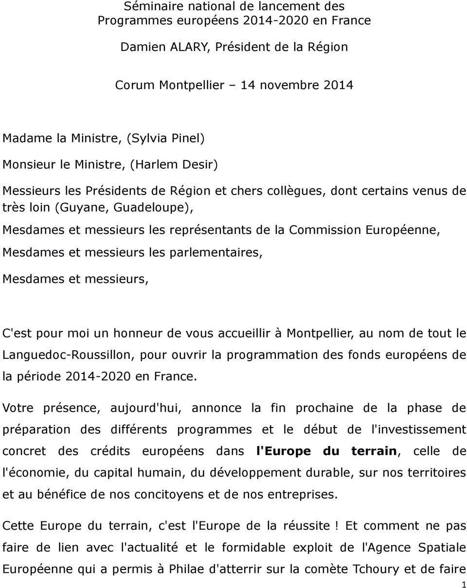 Européenne, Mesdames et messieurs les parlementaires, Mesdames et messieurs, C'est pour moi un honneur de vous accueillir à Montpellier, au nom de tout le Languedoc-Roussillon, pour ouvrir la