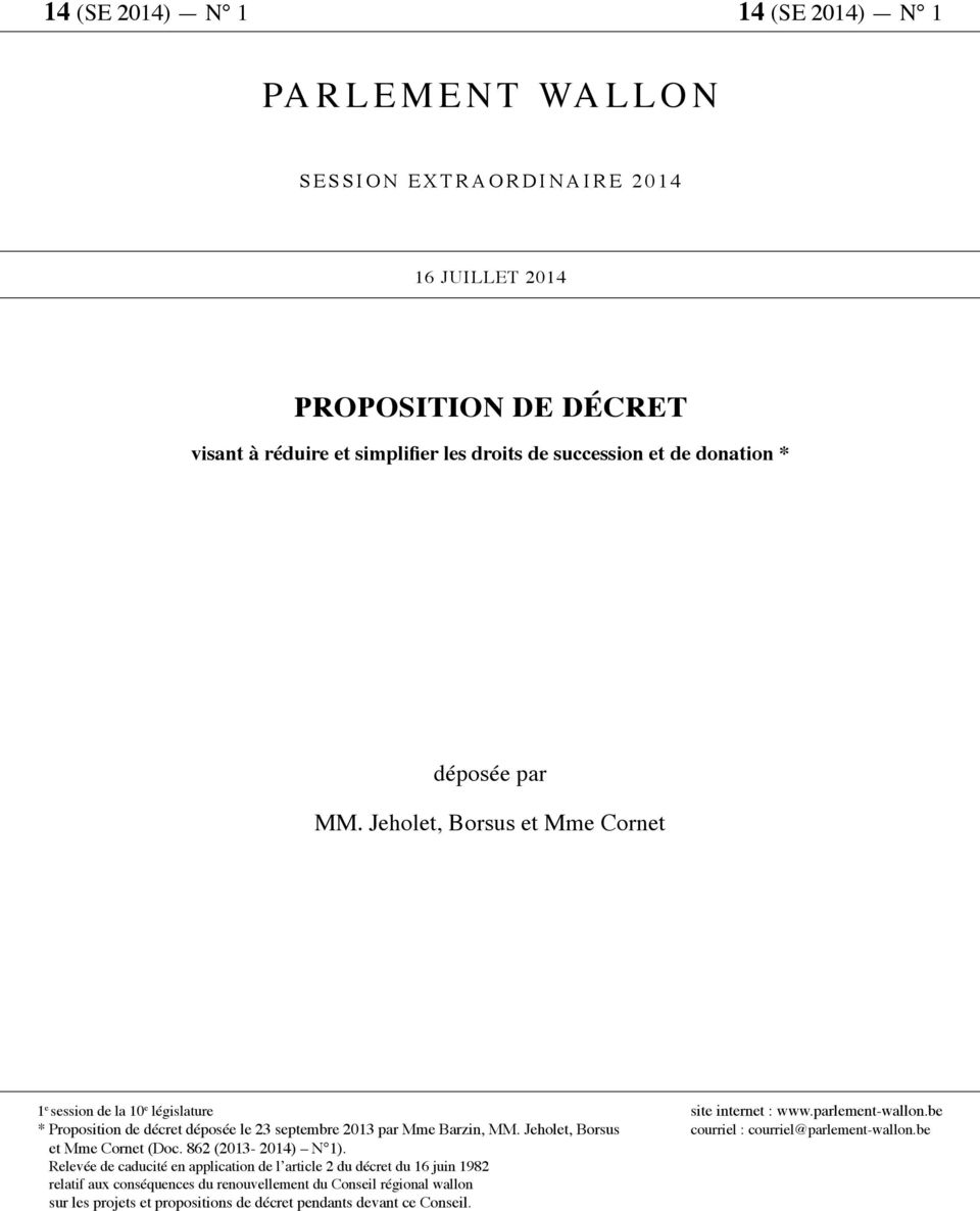 be * Proposition de décret déposée le 23 septembre 2013 par Mme Barzin, MM. Jeholet, Borsus courriel : courriel@parlement-wallon.be et Mme Cornet (Doc. 862 (2013-2014) N 1).