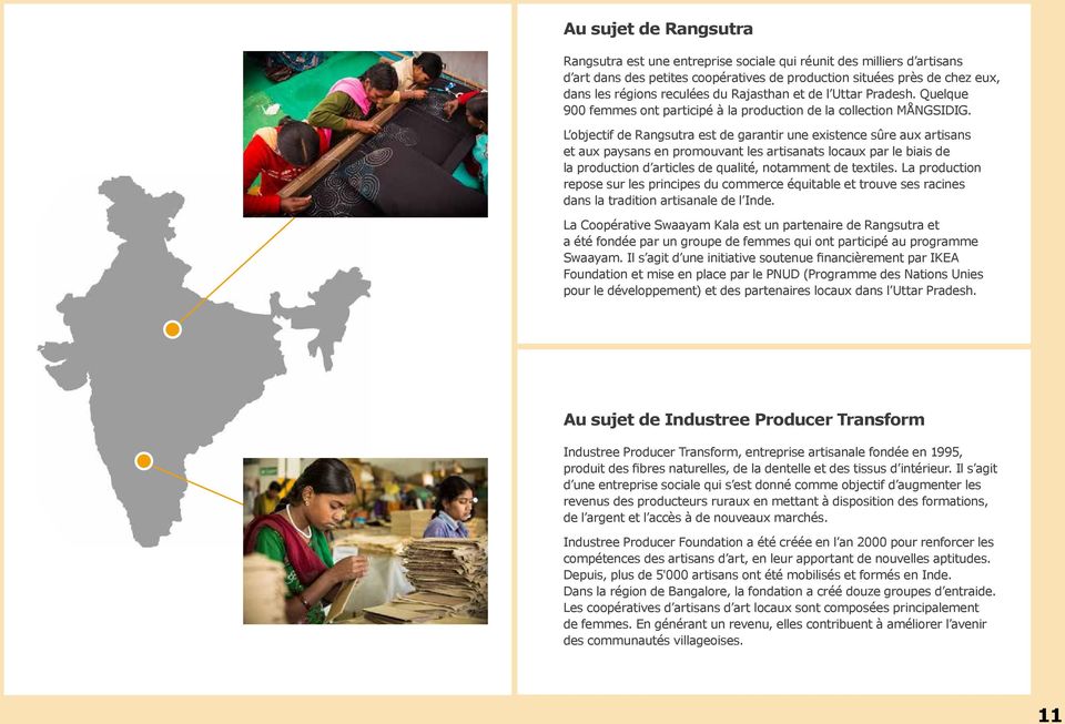 L objectif de Rangsutra est de garantir une existence sûre aux artisans et aux paysans en promouvant les artisanats locaux par le biais de la production d articles de qualité, notamment de textiles.