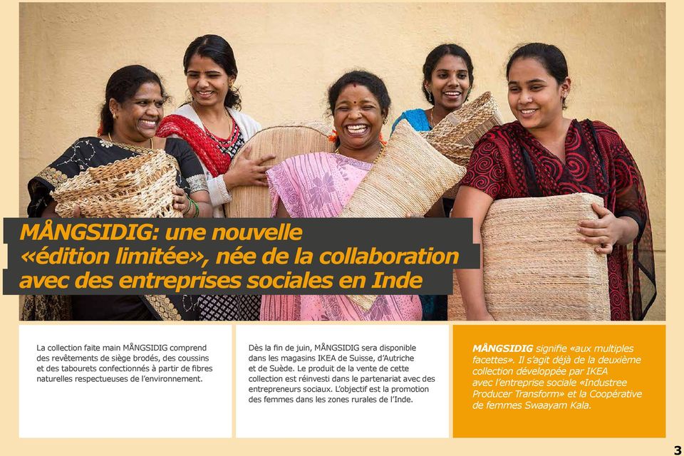 Le produit de la vente de cette collection est réinvesti dans le partenariat avec des entrepreneurs sociaux. L objectif est la promotion des femmes dans les zones rurales de l Inde.