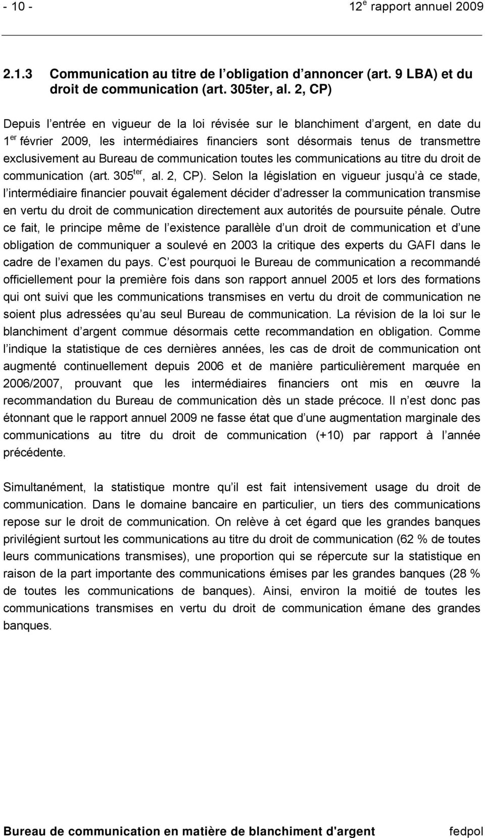 Bureau de communication toutes les communications au titre du droit de communication (art. 305 ter, al. 2, CP).