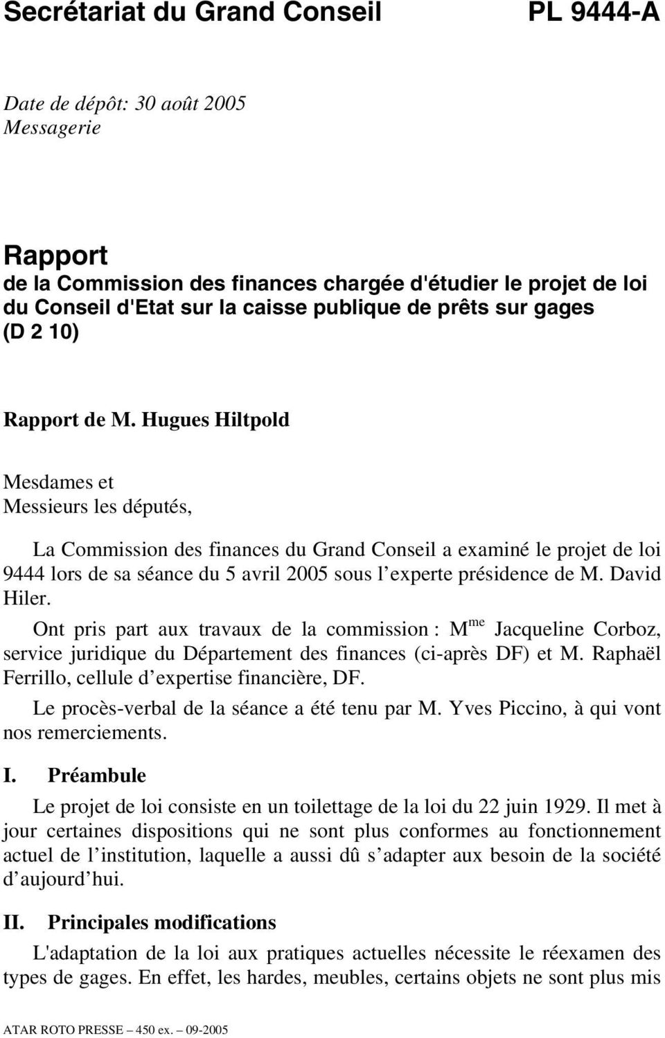 Hugues Hiltpold Mesdames et Messieurs les députés, La Commission des finances du Grand Conseil a examiné le projet de loi 9444 lors de sa séance du 5 avril 2005 sous l experte présidence de M.