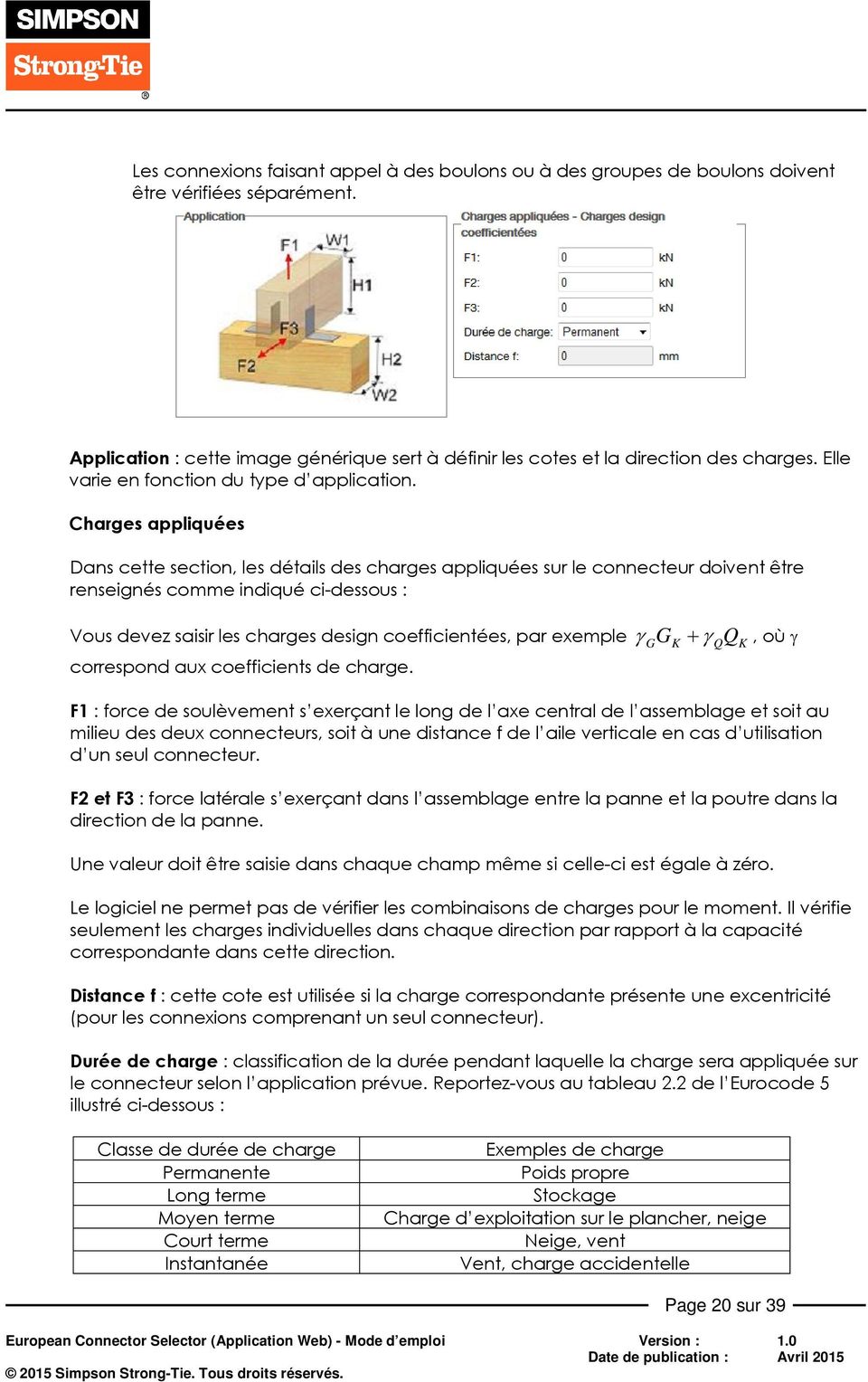 Charges appliquées Dans cette section, les détails des charges appliquées sur le connecteur doivent être renseignés comme indiqué ci-dessous : Vous devez saisir les charges design coefficientées, par