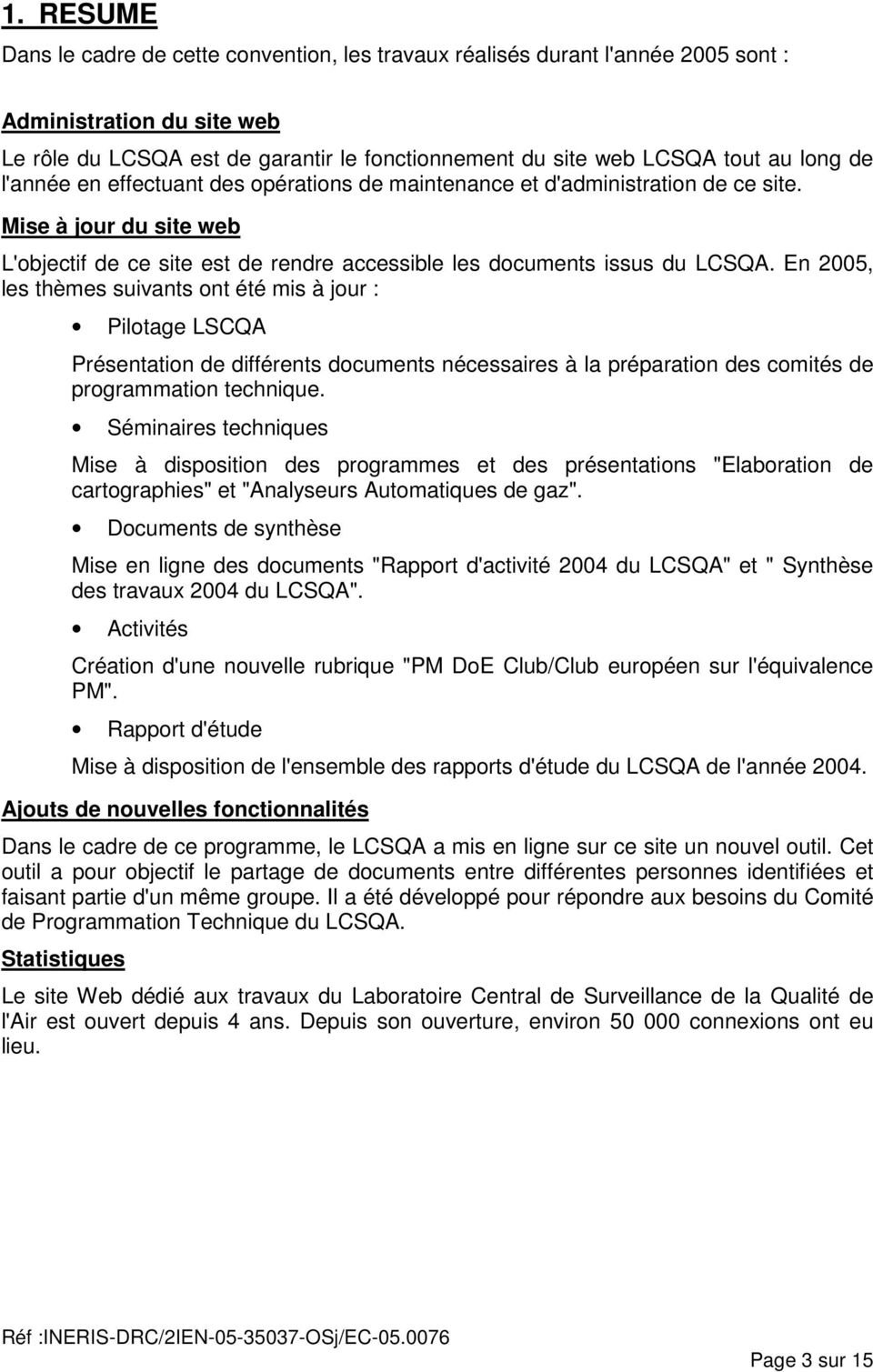 En 2005, les thèmes suivants ont été mis à jour : Pilotage LSCQA Présentation de différents documents nécessaires à la préparation des comités de programmation technique.