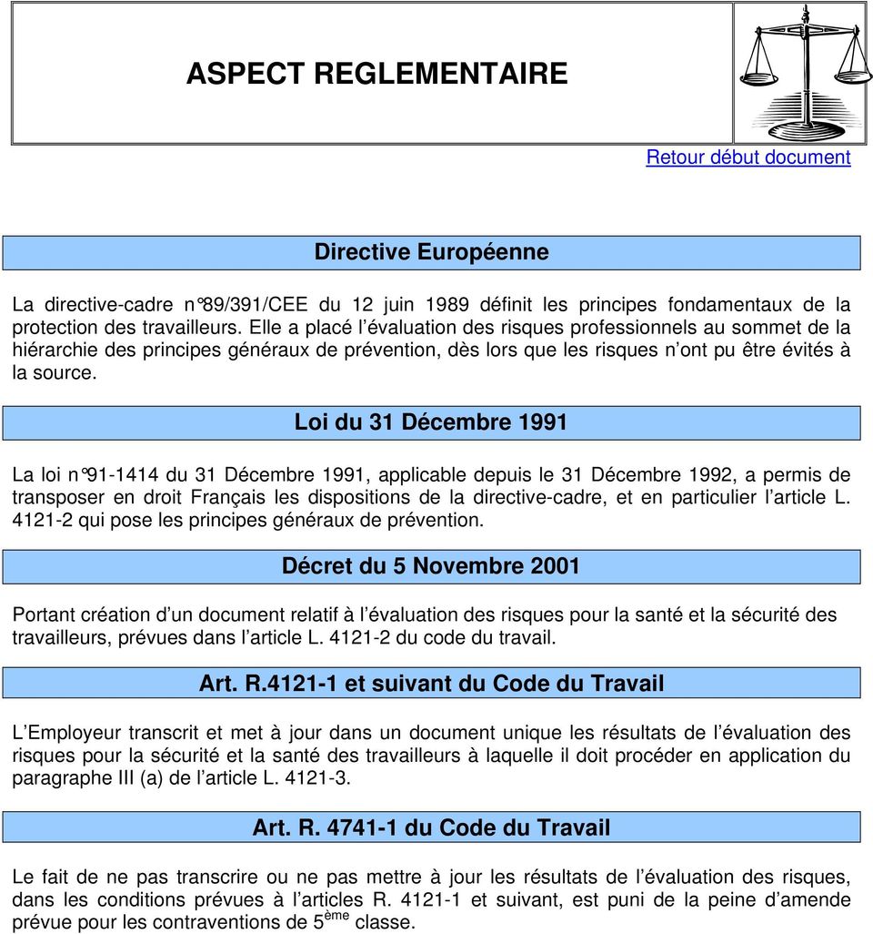 Loi du 31 Décembre 1991 La loi n 91-1414 du 31 Décembre 1991, applicable depuis le 31 Décembre 1992, a permis de transposer en droit Français les dispositions de la directive-cadre, et en particulier