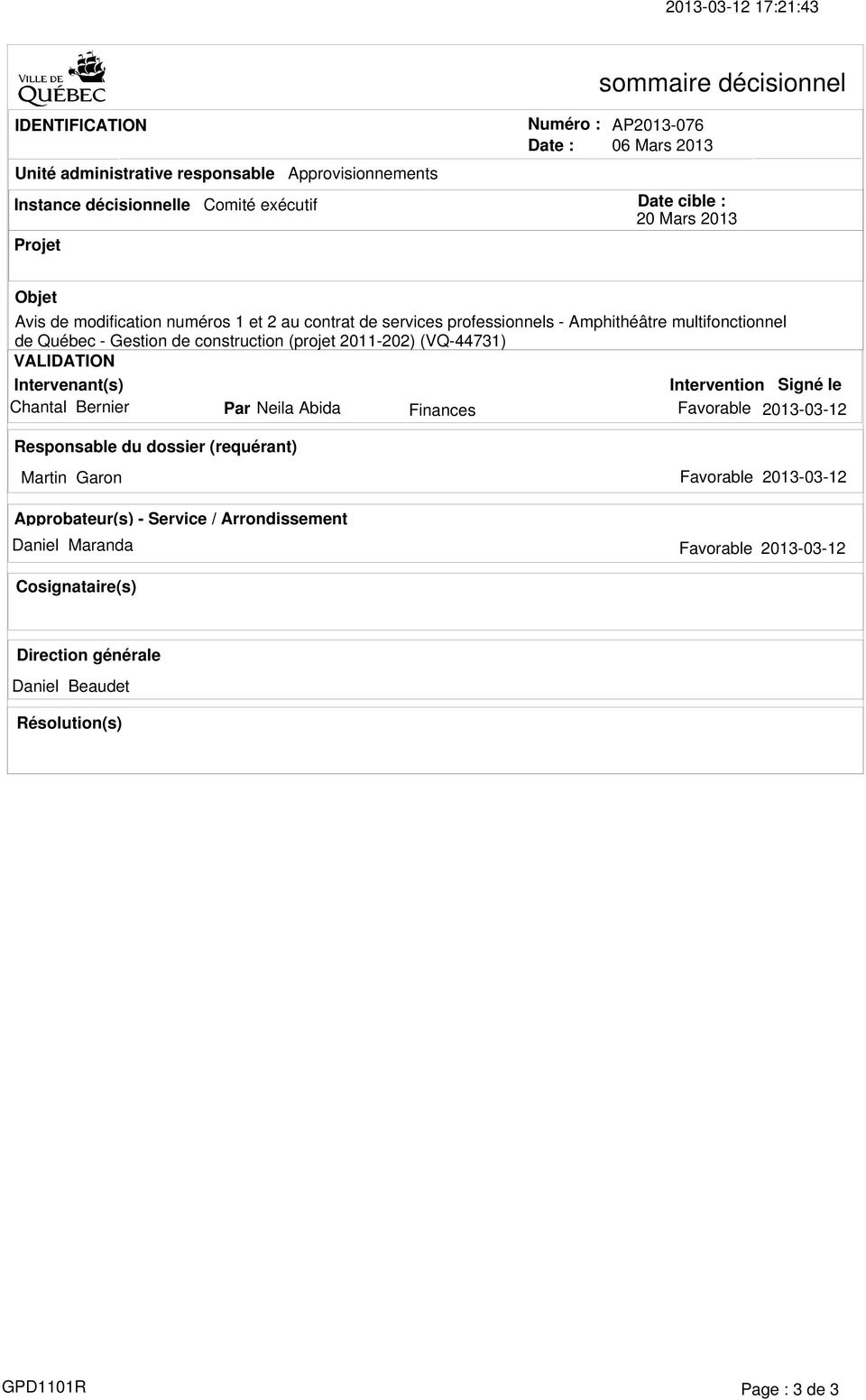 (projet 2011-202) (VQ-44731) VALIDATION Intervenant(s) Intervention Signé le Chantal Bernier Par Neila Abida Finances Favorable 2013-03-12 Responsable du dossier (requérant) Martin