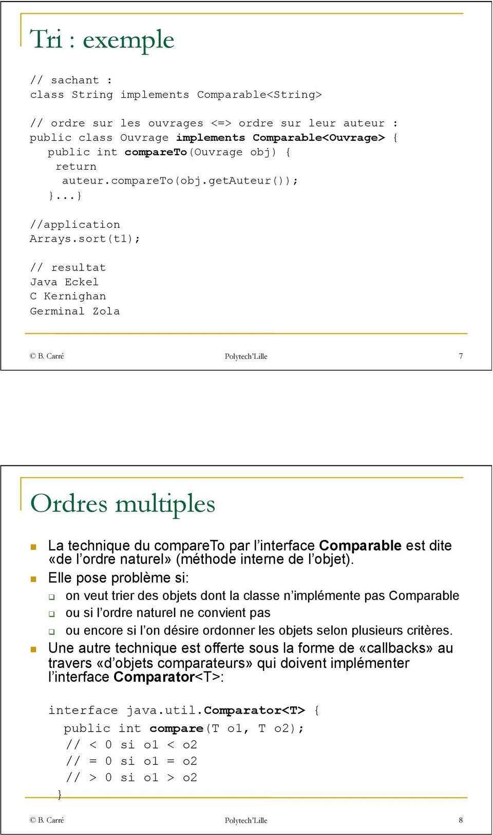 Carré Polytech Lille 7 Ordres multiples La technique du compareto par l interface Comparable est dite «de l ordre naturel» (méthode interne de l objet).