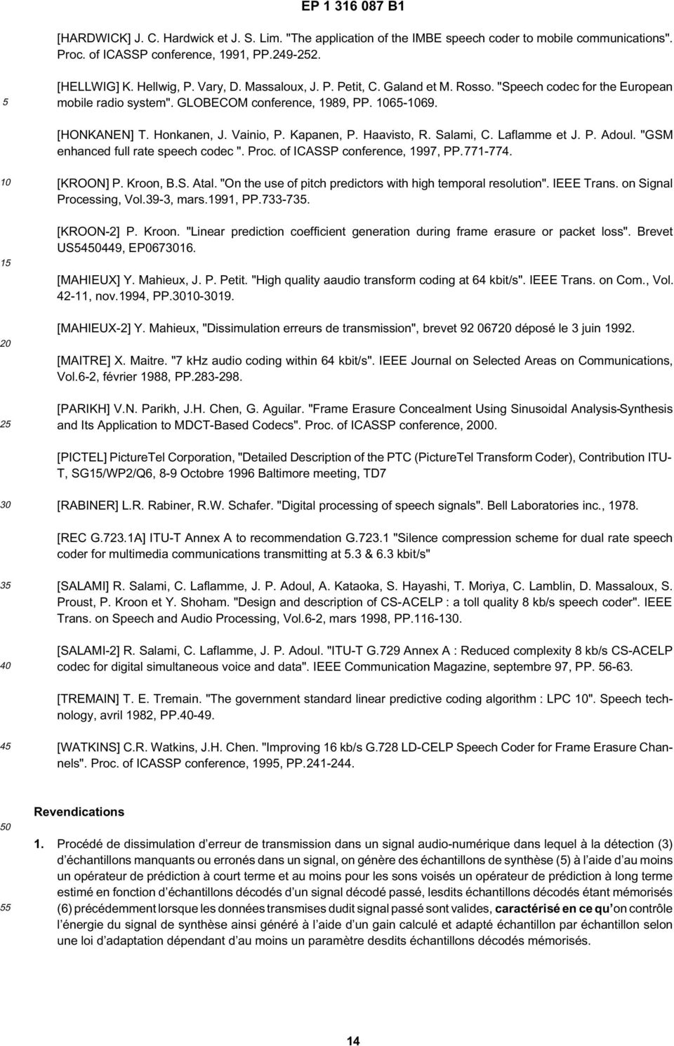 Salami, C. Laflamme et J. P. Adoul. "GSM enhanced full rate speech codec ". Proc. of ICASSP conference, 1997, PP.771-774. 2 [KROON] P. Kroon, B.S. Atal.
