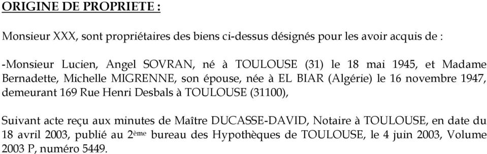novembre 1947, demeurant 169 Rue Henri Desbals à TOULOUSE (31100), Suivant acte reçu aux minutes de Maître DUCASSE-DAVID, Notaire à