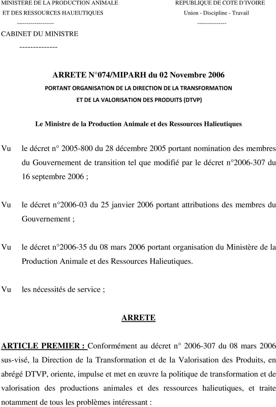 Halieutiques le décret n 2005-800 du 28 décembre 2005 portant nomination des membres du Gouvernement de transition tel que modifié par le décret n 2006-307 du 16 septembre 2006 ; le décret n 2006-03