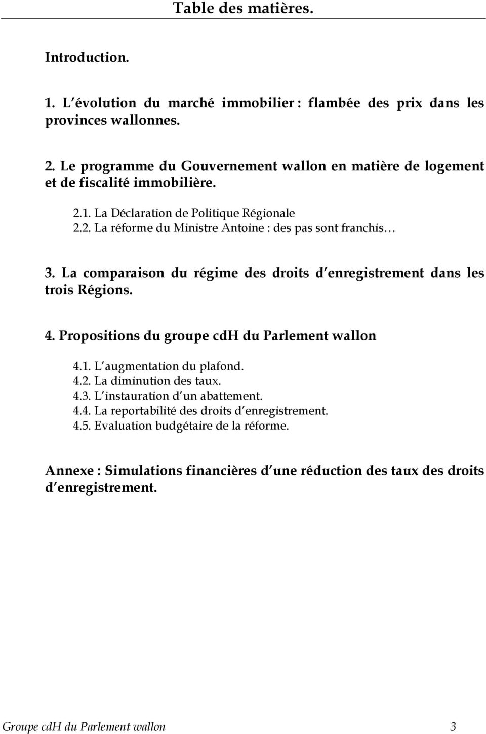 La comparaison du régime des droits d enregistrement dans les trois Régions. 4. Propositions du groupe cdh du Parlement wallon 4.1. L augmentation du plafond. 4.2. La diminution des taux.