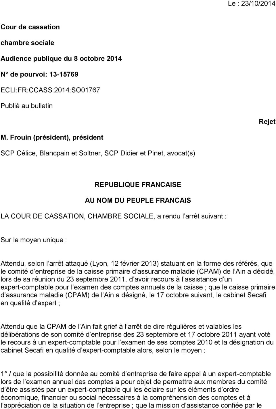 suivant : Sur le moyen unique : Attendu, selon l arrêt attaqué (Lyon, 12 février 2013) statuant en la forme des référés, que le comité d entreprise de la caisse primaire d assurance maladie (CPAM) de