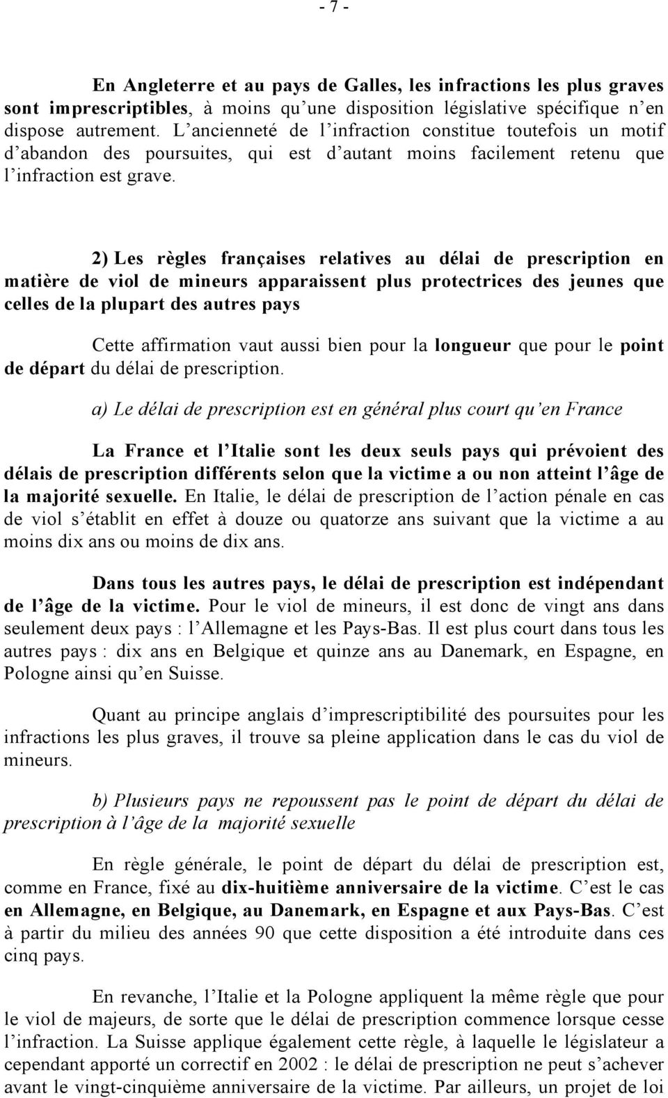 2) Les règles françaises relatives au délai de prescription en matière de viol de mineurs apparaissent plus protectrices des jeunes que celles de la plupart des autres pays Cette affirmation vaut