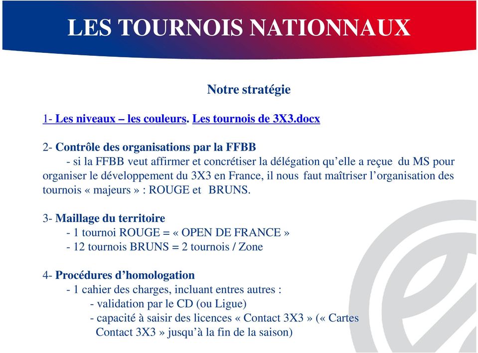 en France, il nous faut maîtriser l organisation des tournois «majeurs» : ROUGE et BRUNS.