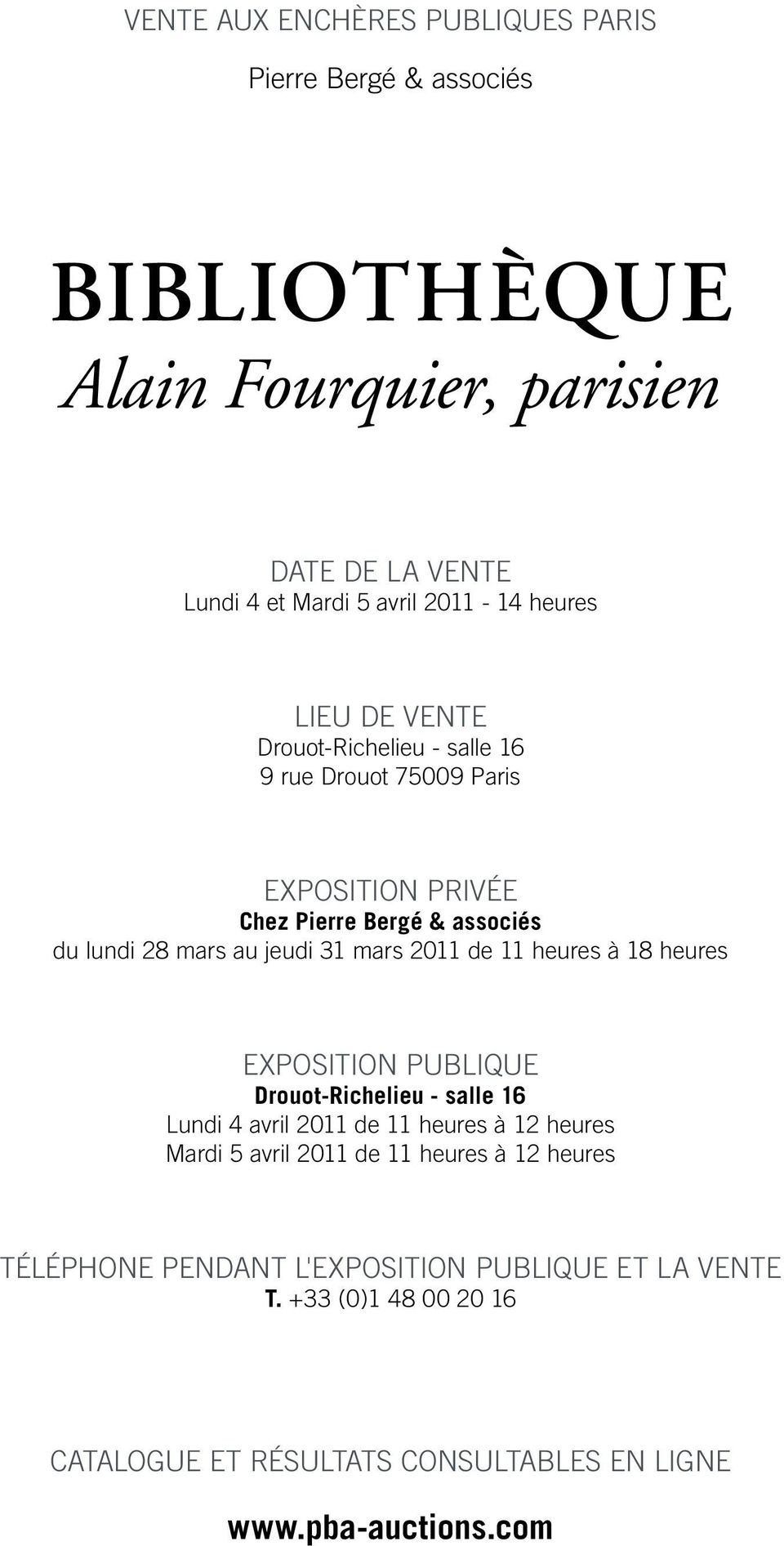 mars 2011 de 11 heures à 18 heures EXPOSITION PUBLIQUE Drouot-Richelieu - salle 16 Lundi 4 avril 2011 de 11 heures à 12 heures Mardi 5 avril 2011 de 11