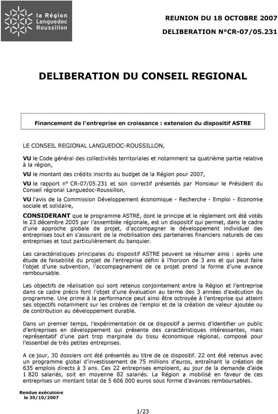 territoriales et notamment sa quatrième partie relative à la région, VU le montant des crédits inscrits au budget de la Région pour 2007, VU le rapport n CR-07/05.