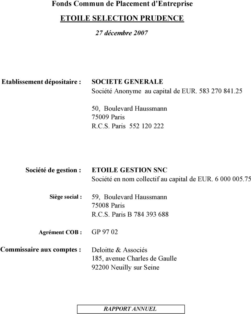 Paris 552 120 222 Société de gestion : Siège social : ETOILE GESTION SNC Société en nom collectif au capital de EUR. 6 000 005.