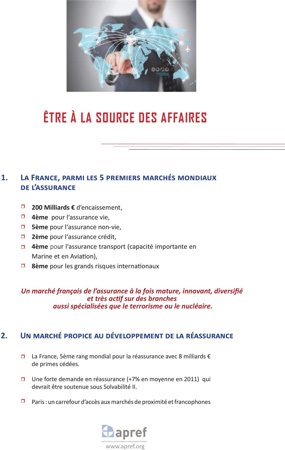 importante en Marine et en Aviation), 8ème pour les grands risques internationaux Un marché français de l assurance à la fois mature, innovant, diversifié et très actif sur