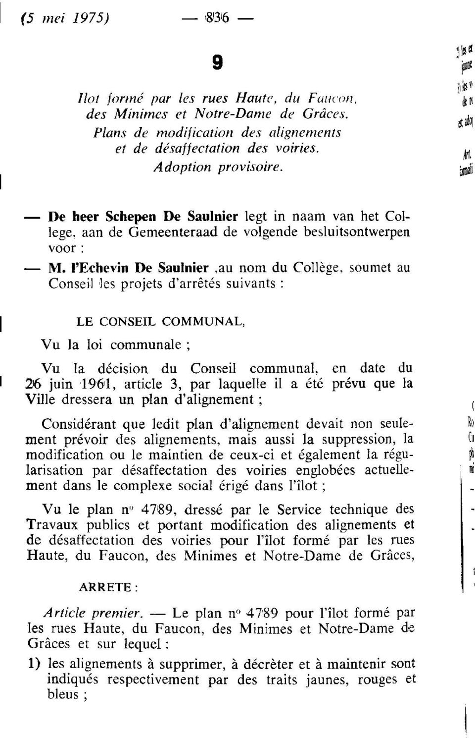 l'echevin De Saulnier,au nom du Collège, soumet au Conseil les projets d'arrêtés suivants : LE CONSEIL COMMUNAL, Vu la loi communale ; Vu la décision du Conseil communal, en date du 26 juin 1961,