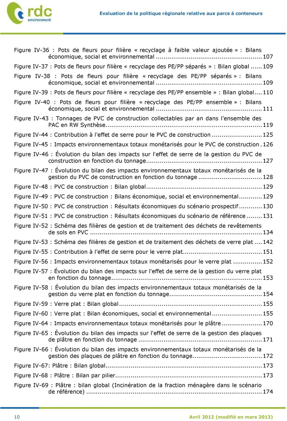 .. 109 Figure IV-38 : Pots de fleurs pour filière «recyclage des PE/PP séparés» : Bilans économique, social et environnemental.