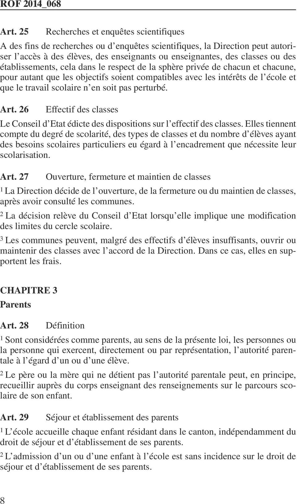 pas perturbé. Art. 26 Effectif des classes Le Conseil d Etat édicte des dispositions sur l effectif des classes.