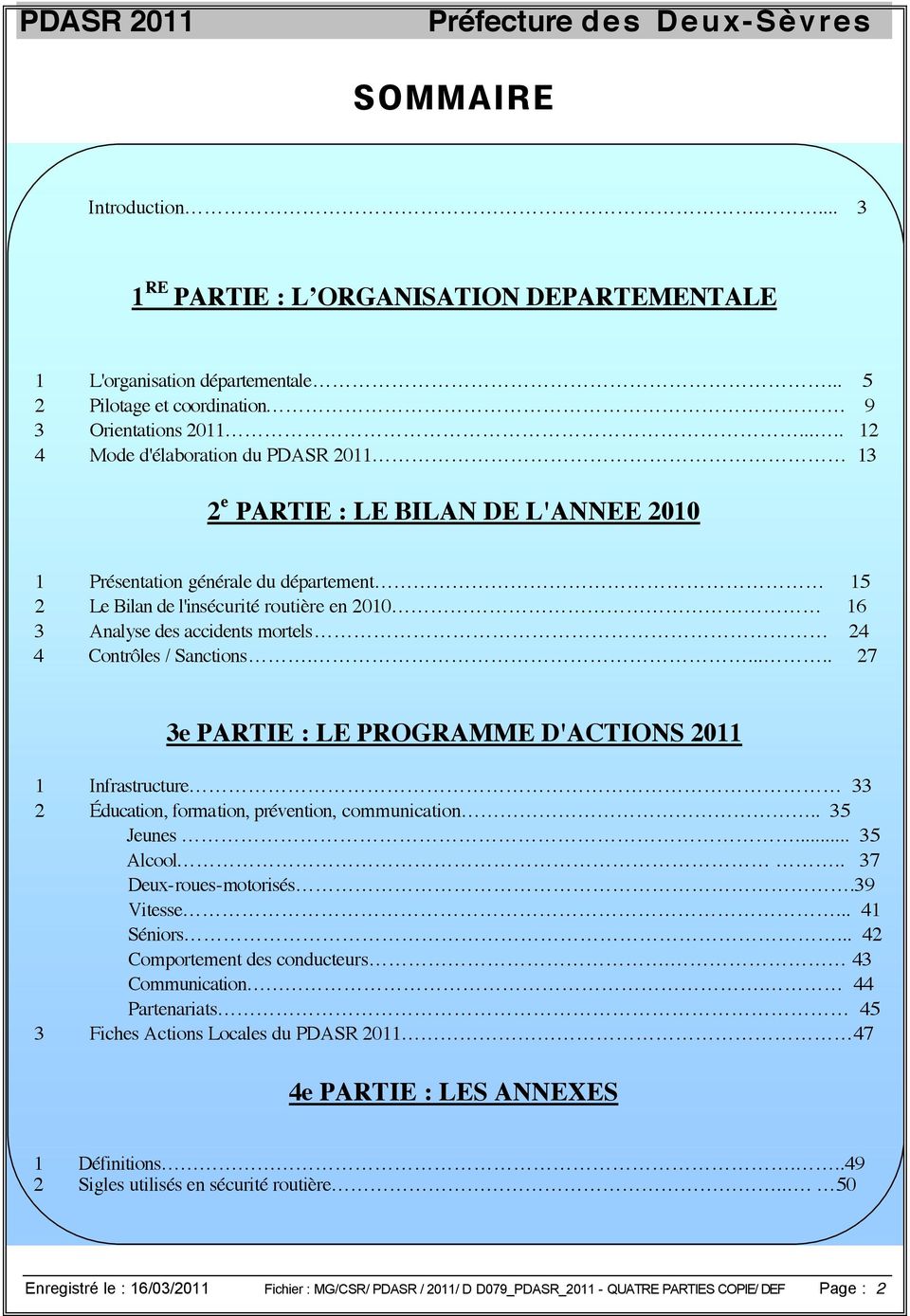 mortels 24 4 Contrôles / Sanctions...... 27 3e PARTIE : LE PROGRAMME D'ACTIONS 2011 1 Infrastructure 33 2 Éducation, formation, prévention, communication.. 35 Jeunes... 35 Alcool.
