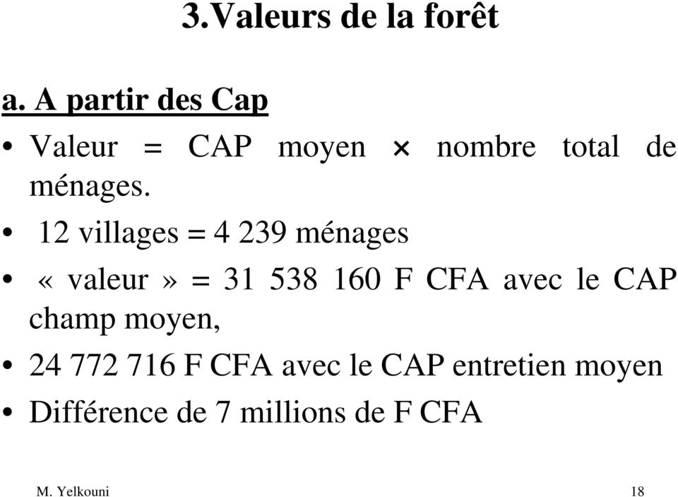 12 villages = 4 239 ménages «valeur» = 31 538 160 F CFA avec le