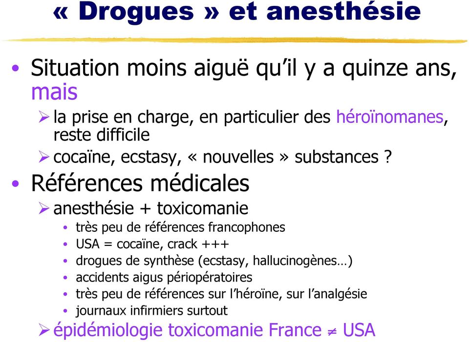 Références médicales anesthésie + toxicomanie très peu de références francophones USA = cocaïne, crack +++ drogues de