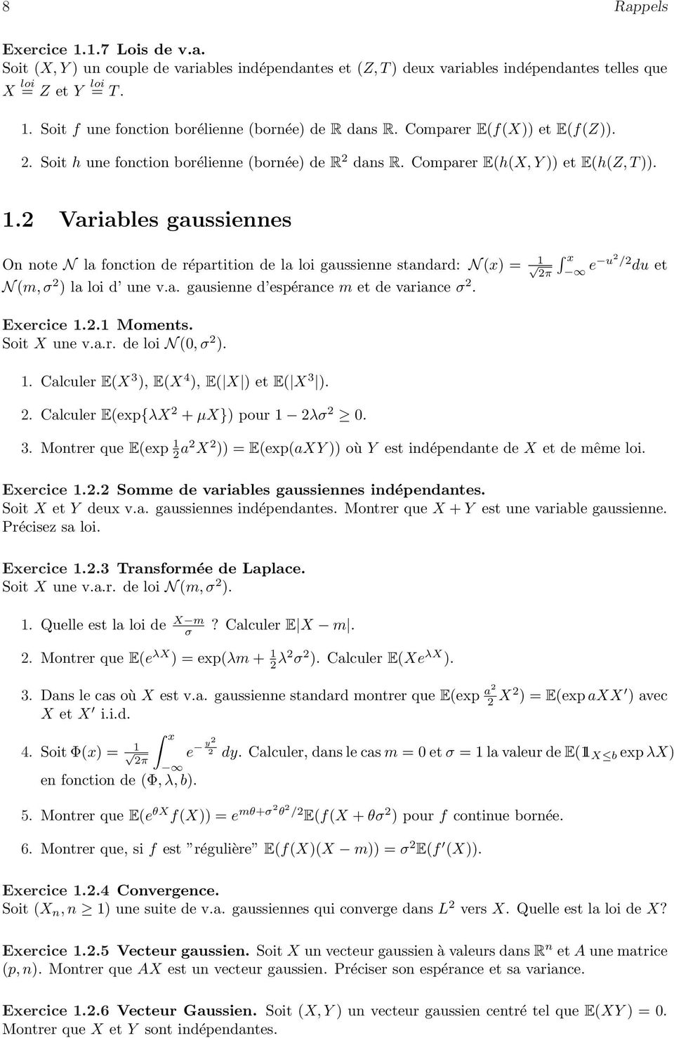 2 Variables gaussiennes On noe N la foncion de répariion de la loi gaussienne sandard: N (x) = 1 2π x e u2 /2 du e N (m, σ 2 ) la loi d une v.a. gausienne d espérance m e de variance σ 2. Exercice 1.