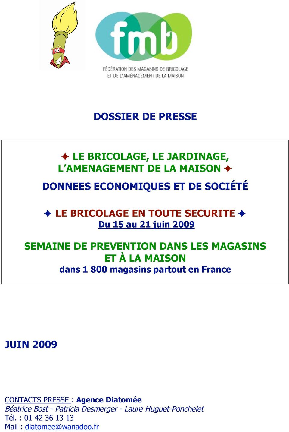 ET À LA MAISON dans 1 800 magasins partout en France JUIN 2009 CONTACTS PRESSE : Agence Diatomée