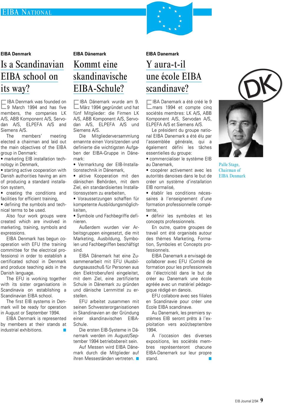 The members meeting elected a chairman and laid out the main objectives of the EIBA group in Denmark: marketing EIB installation technology in Denmark, starting active cooperation with Danish