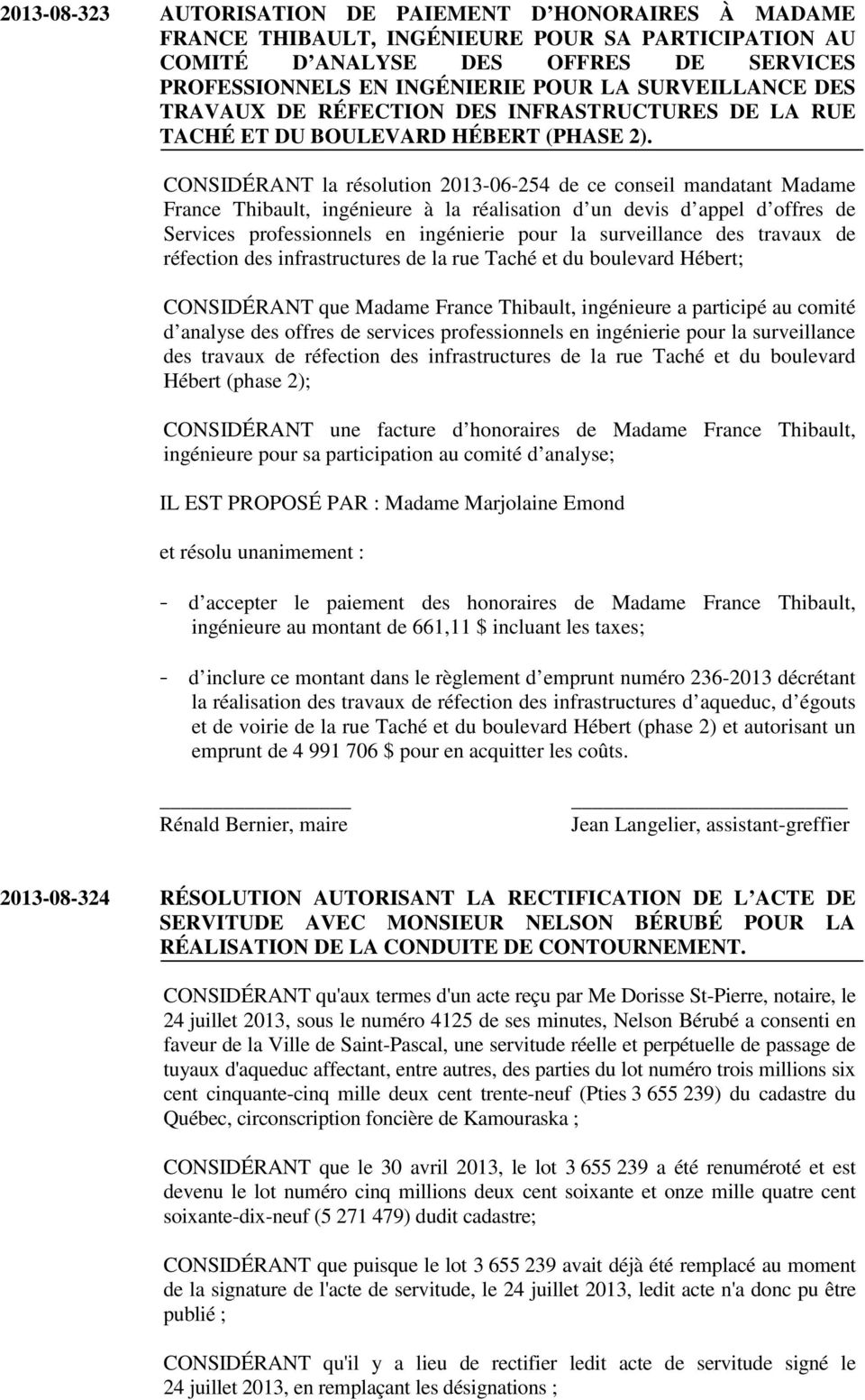 CONSIDÉRANT la résolution 2013-06-254 de ce conseil mandatant Madame France Thibault, ingénieure à la réalisation d un devis d appel d offres de Services professionnels en ingénierie pour la
