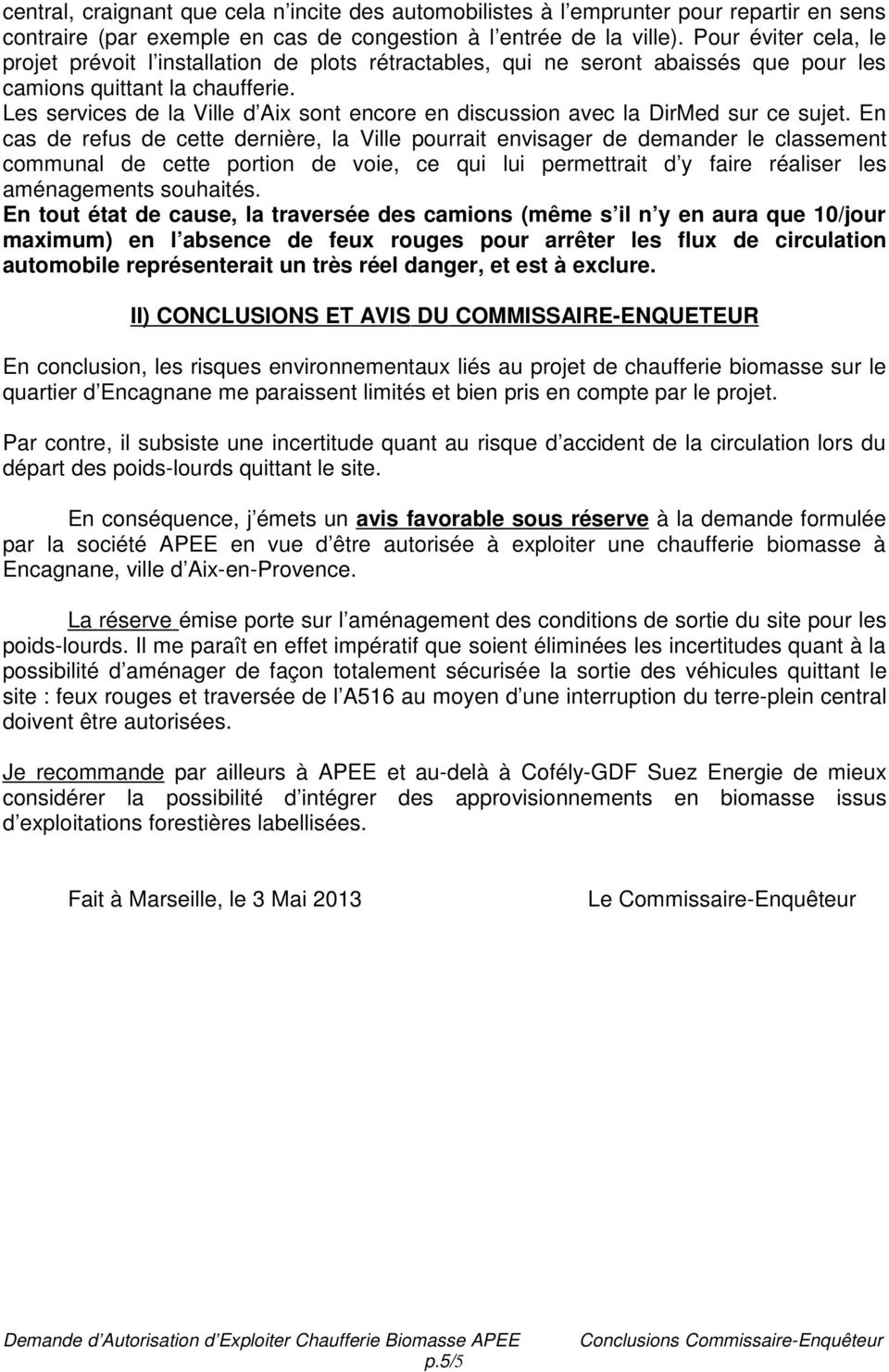 Les services de la Ville d Aix sont encore en discussion avec la DirMed sur ce sujet.