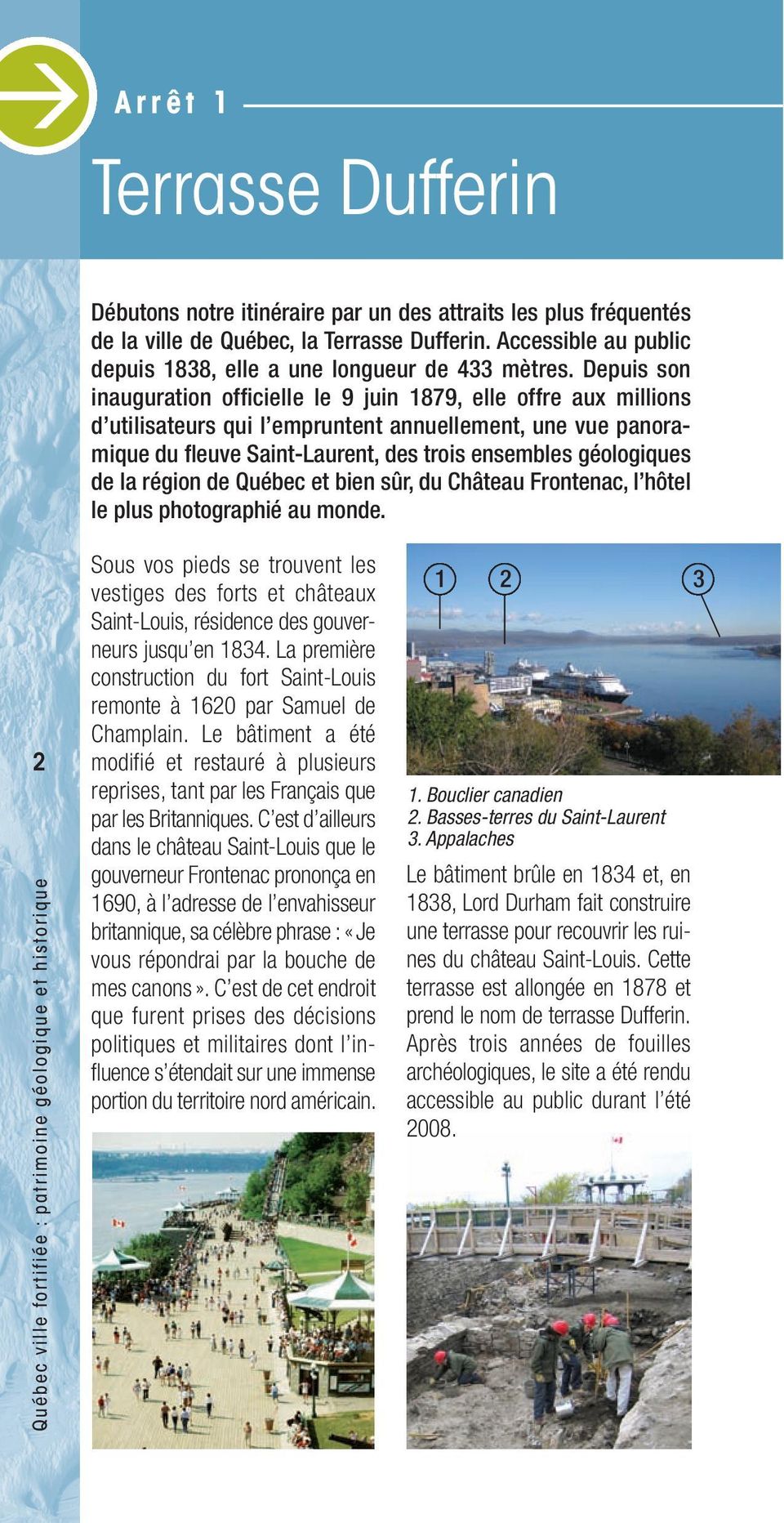 Depuis son inauguration officielle le 9 juin 1879, elle offre aux millions d utilisateurs qui l empruntent annuellement, une vue panoramique du fleuve Saint-Laurent, des trois ensembles géologiques