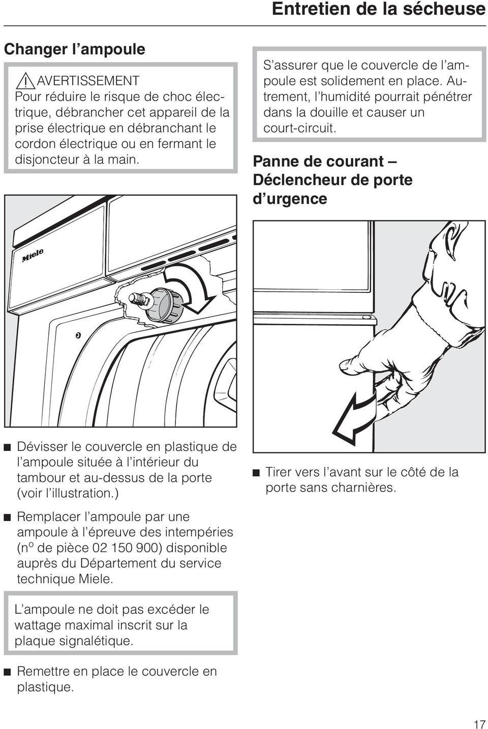 Panne de courant Déclencheur de porte d urgence ^ Dévisser le couvercle en plastique de l ampoule située à l intérieur du tambour et au-dessus de la porte (voir l illustration.