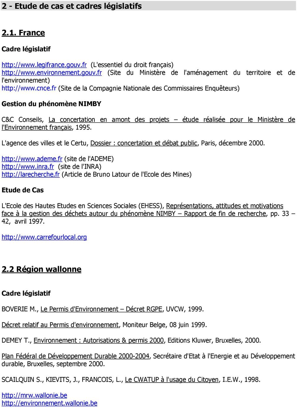 français, 1995. L'agence des villes et le Certu, Dossier : concertation et débat public, Paris, décembre 2000. http://www.ademe.fr (site de l'ademe) http://www.inra.