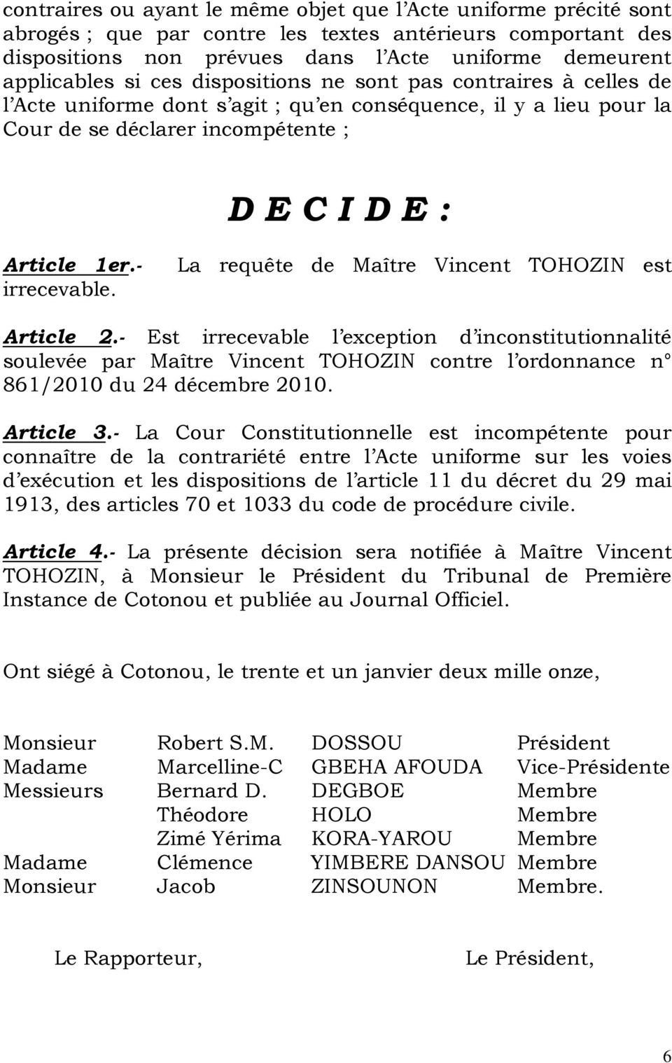 La requête de Maître Vincent TOHOZIN est Article 2.- Est irrecevable l exception d inconstitutionnalité soulevée par Maître Vincent TOHOZIN contre l ordonnance n 861/2010 du 24 décembre 2010.