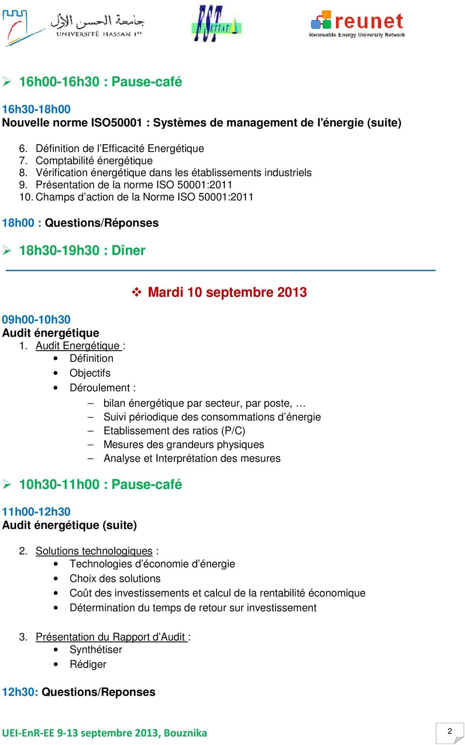 Champs d action de la Norme ISO 50001:2011 18h00 : Questions/Réponses 18h30-19h30 : Dîner Mardi 10 septembre 2013 Audit énergétique 1.