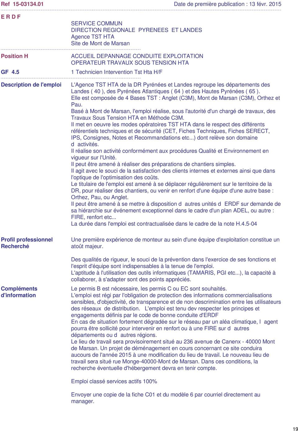 Hta H/F L'Agence TST HTA de la DR Pyrénées et Landes regroupe les départements des Landes ( 40 ), des Pyrénées Atlantiques ( 64 ) et des Hautes Pyrénées ( 65 ).