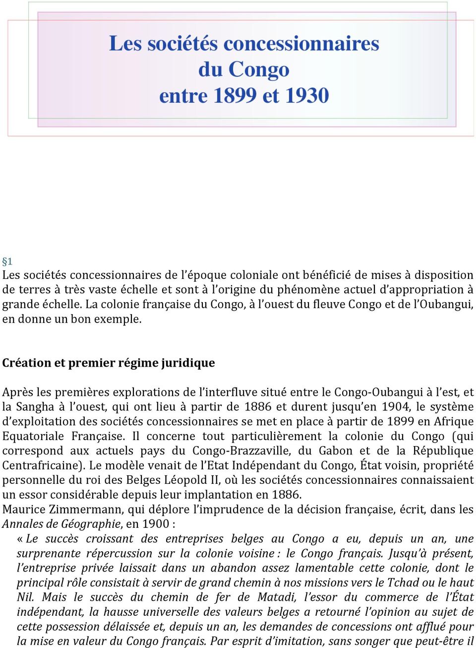 Créationetpremierrégimejuridique Aprèslespremièresexplorationsdel interfluvesituéentrelecongo Oubanguiàl est,et la Sangha à l ouest, qui ont lieu à partir de 1886 et durent jusqu en 1904, le système