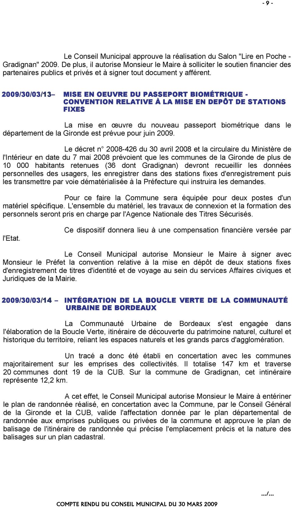 2009/30/03/13 MISE EN OEUVRE DU PASSEPORT BIOMÉTRIQUE - CONVENTION RELATIVE À LA MISE EN DEPÔT DE STATIONS FIXES La mise en œuvre du nouveau passeport biométrique dans le département de la Gironde