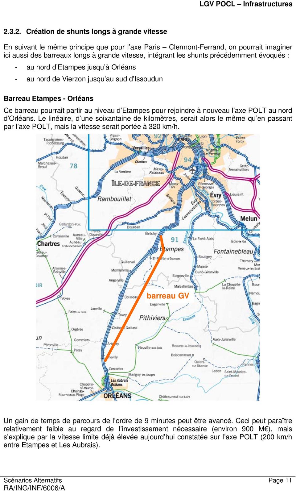 à nouveau l axe POLT au nord d Orléans. Le linéaire, d une soixantaine de kilomètres, serait alors le même qu en passant par l axe POLT, mais la vitesse serait portée à 320 km/h.