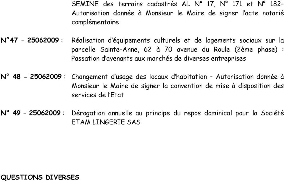 marchés de diverses entreprises N 48-25062009 : Changement d usage des locaux d habitation Autorisation donnée à Monsieur le Maire de signer la convention