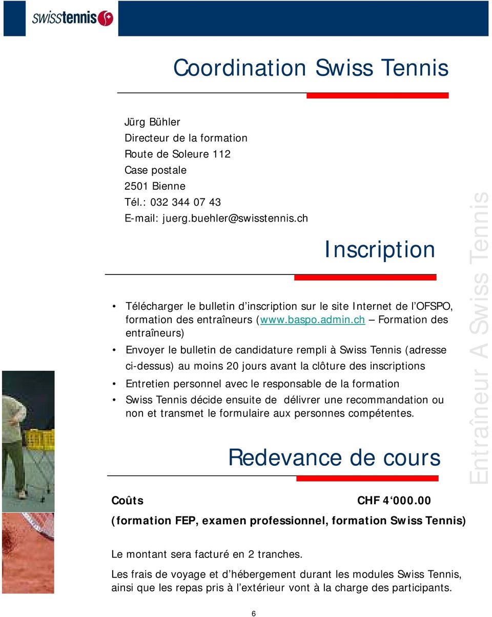 ch Formation des entraîneurs) Envoyer le bulletin de candidature rempli à Swiss Tennis (adresse ci-dessus) au moins 20 jours avant la clôture des inscriptions Entretien personnel avec le responsable